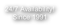 24/7 Availability! Since 1991